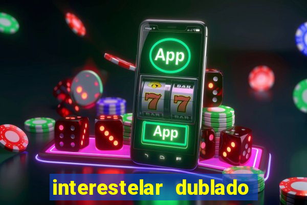 interestelar dublado download interestelar download dublado